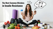 Най-честите грешки при инсулинова резистентност